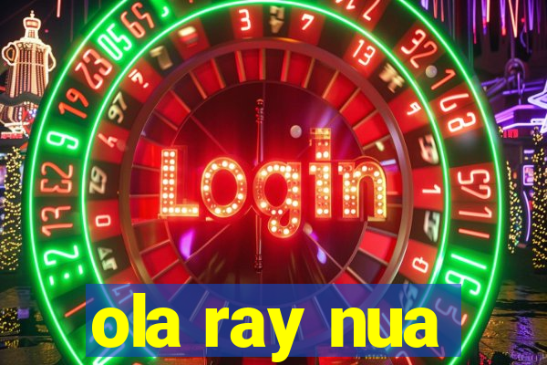 ola ray nua